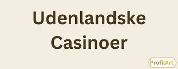 Udenlandske Casino En Guide til Det Bedste Spil og Underholdning